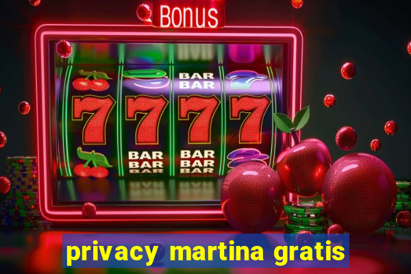 privacy martina gratis